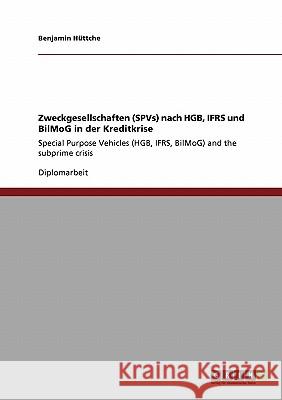 Zweckgesellschaften (SPVs) nach HGB, IFRS und BilMoG in der Kreditkrise: Special Purpose Vehicles (HGB, IFRS, BilMoG) and the subprime crisis Hüttche, Benjamin 9783640188611 Grin Verlag