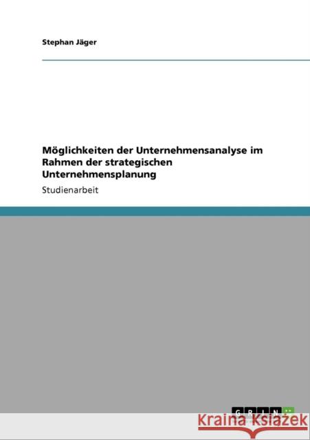 Möglichkeiten der Unternehmensanalyse im Rahmen der strategischen Unternehmensplanung Jäger, Stephan 9783640206230 Grin Verlag