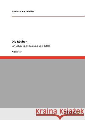 Die Räuber: Ein Schauspiel (Fassung von 1781) Von Schiller, Friedrich 9783640207596 Grin Verlag