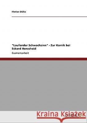 Laufender Schwachsinn - Zur Komik bei Eckard Henscheid Dülks, Florian 9783640217748 Grin Verlag