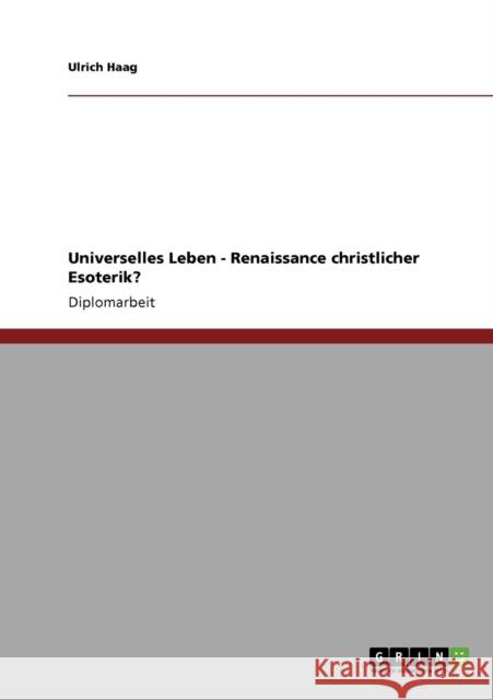 Universelles Leben: Renaissance christlicher Esoterik? Haag, Ulrich 9783640230983 Grin Verlag