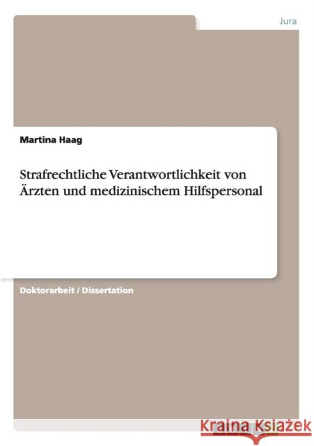 Strafrechtliche Verantwortlichkeit von Ärzten und medizinischem Hilfspersonal Martina Haag 9783640238200 Grin Verlag