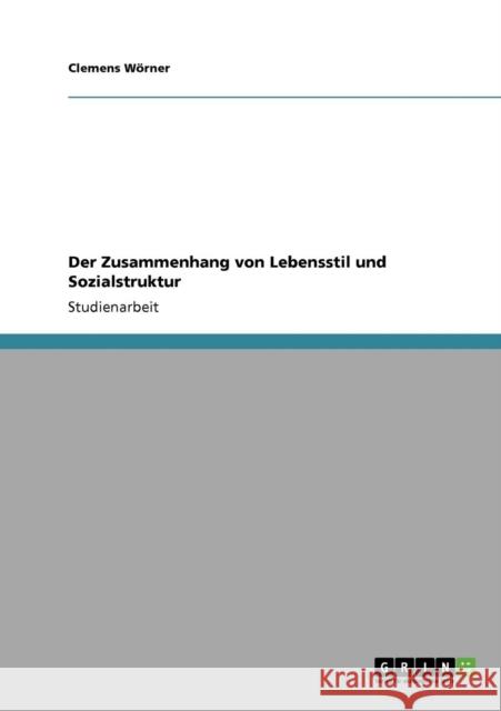Der Zusammenhang von Lebensstil und Sozialstruktur Clemens W 9783640249428 Grin Verlag