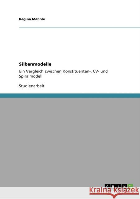 Silbenmodelle: Ein Vergleich zwischen Konstituenten-, CV- und Spiralmodell Männle, Regina 9783640264964 Grin Verlag