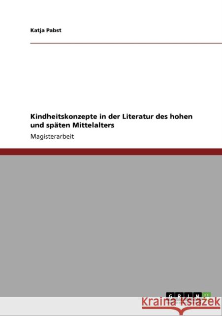 Kindheitskonzepte in der Literatur des hohen und späten Mittelalters Pabst, Katja 9783640283750 Grin Verlag