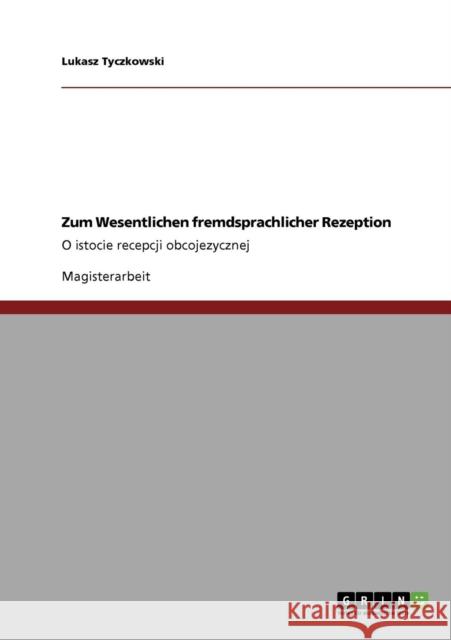 Zum Wesentlichen fremdsprachlicher Rezeption: O istocie recepcji obcojezycznej Tyczkowski, Lukasz 9783640301690