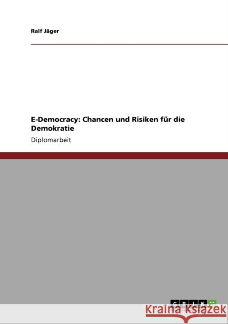 E-Democracy: Chancen und Risiken für die Demokratie Jäger, Ralf 9783640302840 Grin Verlag