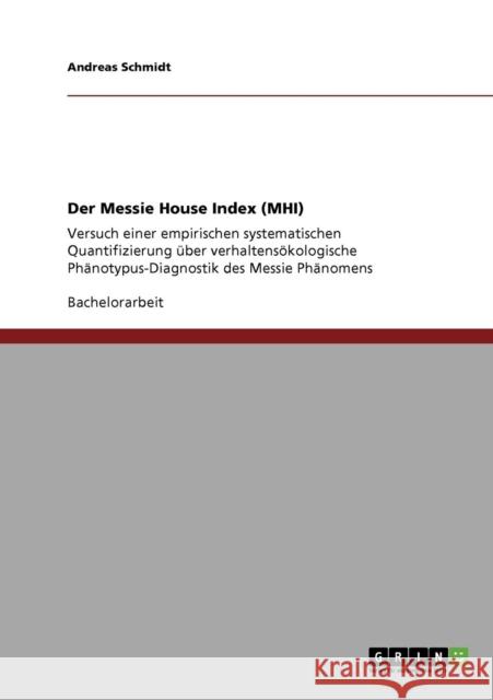Der Messie House Index (MHI): Versuch einer empirischen systematischen Quantifizierung über verhaltensökologische Phänotypus-Diagnostik des Messie P Schmidt, Andreas 9783640307104