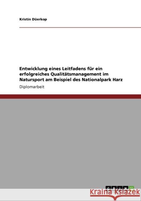 Entwicklung eines Leitfadens für ein erfolgreiches Qualitätsmanagement im Natursport am Beispiel des Nationalpark Harz Düerkop, Kristin 9783640321889 Grin Verlag