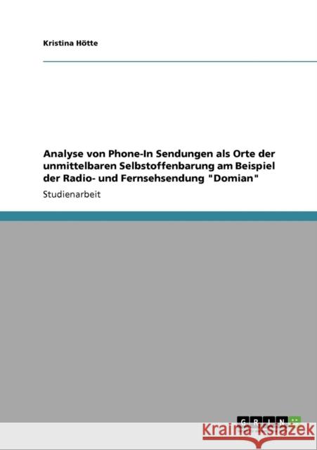 Analyse von Phone-In Sendungen als Orte der unmittelbaren Selbstoffenbarung am Beispiel der Radio- und Fernsehsendung Domian Kristina H 9783640345144 Grin Verlag