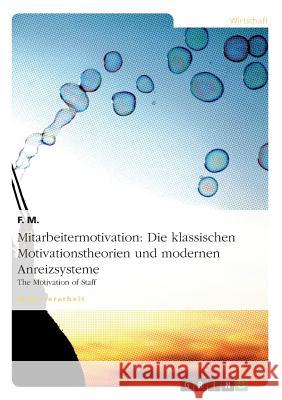 Mitarbeitermotivation: Die klassischen Motivationstheorien und modernen Anreizsysteme: The Motivation of Staff M, F. 9783640349920 Grin Verlag
