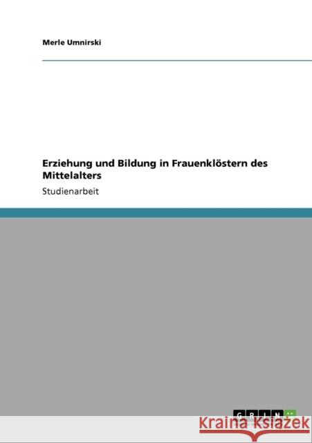 Erziehung und Bildung in Frauenklöstern des Mittelalters Umnirski, Merle 9783640353040 Grin Verlag