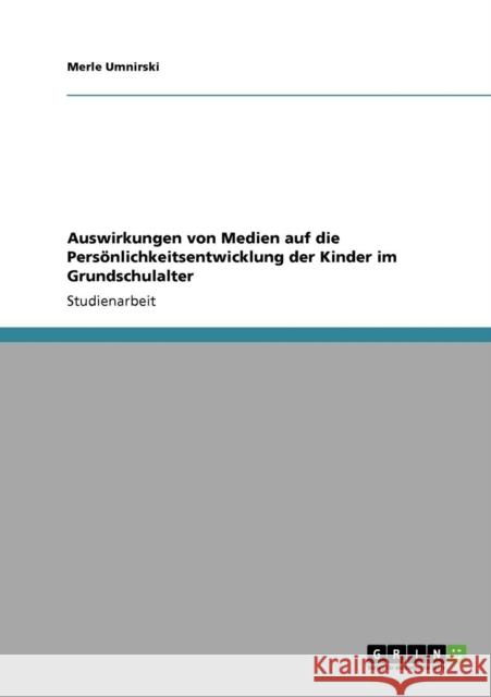 Auswirkungen von Medien auf die Persönlichkeitsentwicklung der Kinder im Grundschulalter Umnirski, Merle 9783640353057 Grin Verlag
