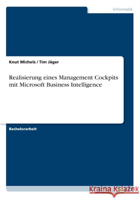 Realisierung eines Management Cockpits mit Microsoft Business Intelligence Knut Michels Tim J 9783640380312 Grin Verlag