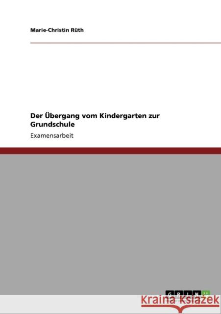 Der Übergang vom Kindergarten zur Grundschule Rüth, Marie-Christin 9783640389810 Grin Verlag