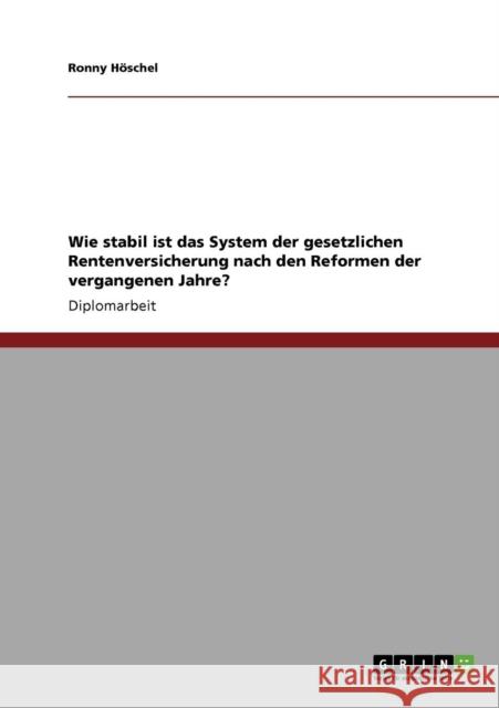 Wie stabil ist das System der gesetzlichen Rentenversicherung nach den Reformen der vergangenen Jahre? Ronny H 9783640398096 Grin Verlag