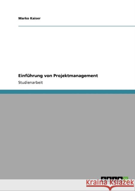 Einführung von Projektmanagement Kaiser, Marko 9783640399390 Grin Verlag