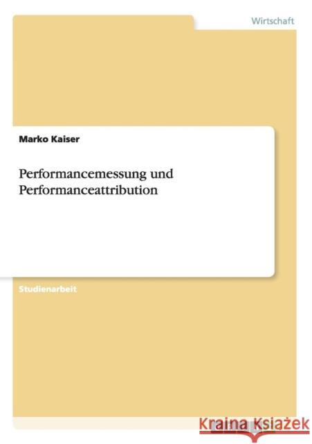 Performancemessung und Performanceattribution Marko Kaiser 9783640403318 Grin Verlag