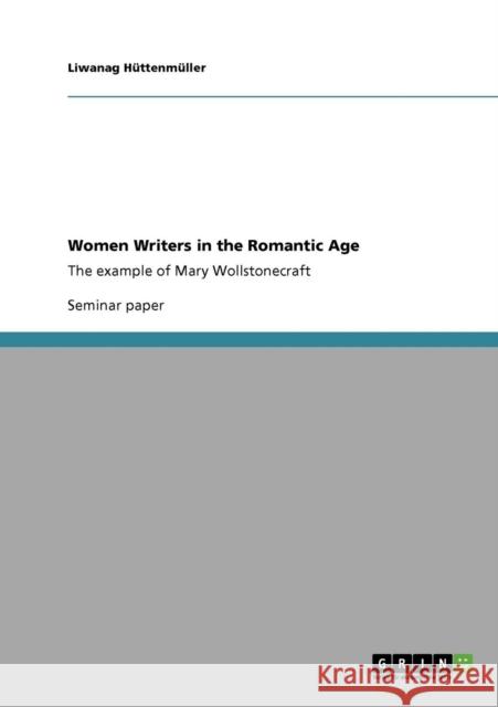 Women Writers in the Romantic Age: The example of Mary Wollstonecraft Hüttenmüller, Liwanag 9783640447510 Grin Verlag