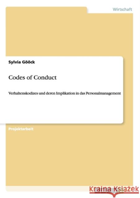 Codes of Conduct: Verhaltenskodizes und deren Implikation in das Personalmanagement Gööck, Sylvia 9783640467549 Grin Verlag