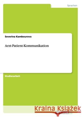 Arzt-Patient-Kommunikation Severina Kambourova 9783640474226 Grin Verlag