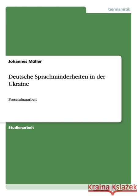 Deutsche Sprachminderheiten in der Ukraine: Proseminararbeit Müller, Johannes 9783640500482 Grin Verlag
