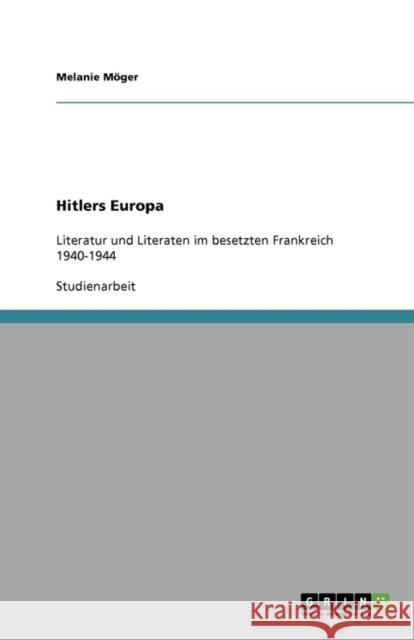 Hitlers Europa: Literatur und Literaten im besetzten Frankreich 1940-1944 Möger, Melanie 9783640521548 Grin Verlag