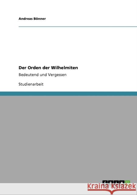 Der Orden der Wilhelmiten: Bedeutend und Vergessen Bönner, Andreas 9783640526161 Grin Verlag
