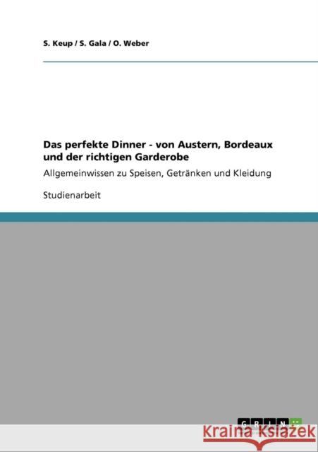 Das perfekte Dinner - von Austern, Bordeaux und der richtigen Garderobe: Allgemeinwissen zu Speisen, Getränken und Kleidung Keup, S. 9783640555437 Grin Verlag