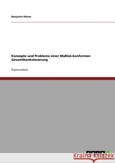 Konzepte und Probleme einer MaRisk-konformen Gesamtbanksteuerung Benjamin R 9783640558988 Grin Verlag