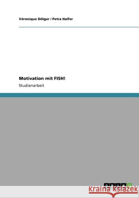 Motivation mit FISH! V. Ronique D Petra Halfer 9783640560325 Grin Verlag