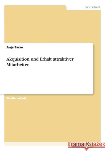 Akquisition und Erhalt attraktiver Mitarbeiter Anja Zarse 9783640601820 Grin Verlag