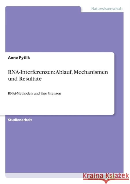 RNA-Interferenzen: Ablauf, Mechanismen und Resultate: RNAi-Methoden und ihre Grenzen Pytlik, Anne 9783640638192 Grin Verlag
