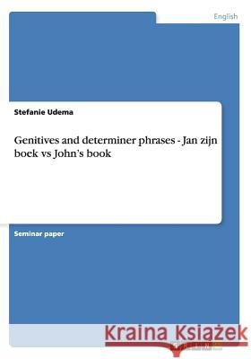 Genitives and determiner phrases - Jan zijn boek vs John's book Stefanie Udema 9783640681372 Grin Verlag