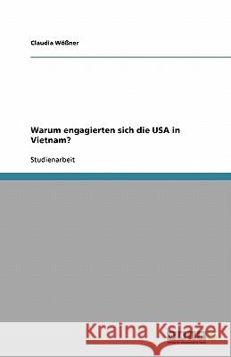Warum engagierten sich die USA in Vietnam? Claudia W 9783640718139 Grin Verlag