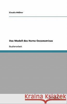 Das Modell des Homo Oeconomicus Claudia W 9783640718160 Grin Verlag