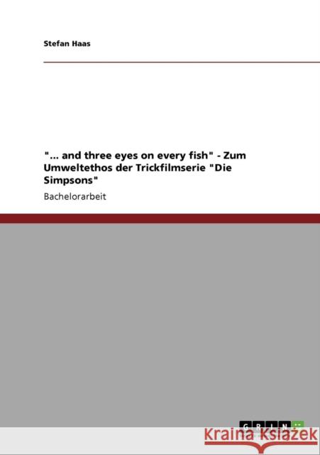 ... and three eyes on every fish - Zum Umweltethos der Trickfilmserie Die Simpsons Stefan Haas 9783640719747 Grin Verlag