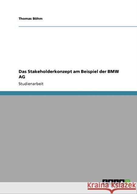Das Stakeholderkonzept am Beispiel der BMW AG Thomas B 9783640723607 Grin Verlag