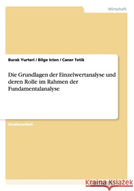Die Grundlagen der Einzelwertanalyse und deren Rolle im Rahmen der Fundamentalanalyse Burak Yurteri Bilge Icten Caner Tetik 9783640725175 Grin Verlag