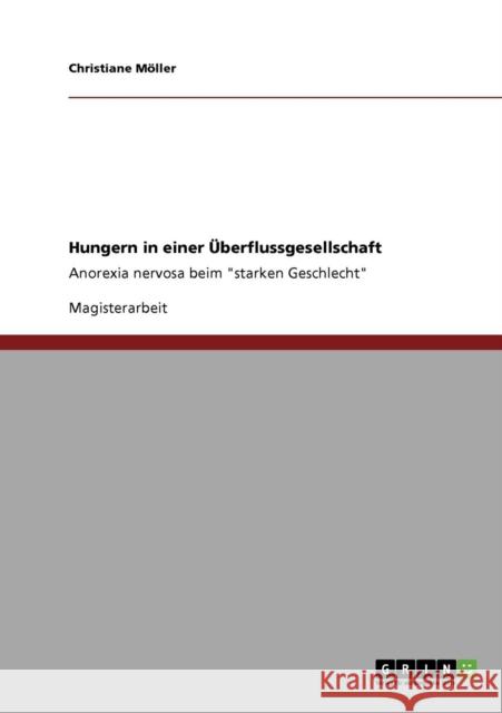 Hungern in einer Überflussgesellschaft: Anorexia nervosa beim starken Geschlecht Möller, Christiane 9783640729876 Grin Verlag