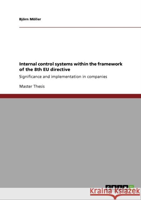 Internal control systems within the framework of the 8th EU directive: Significance and implementation in companies Möller, Björn 9783640734023 Grin Verlag