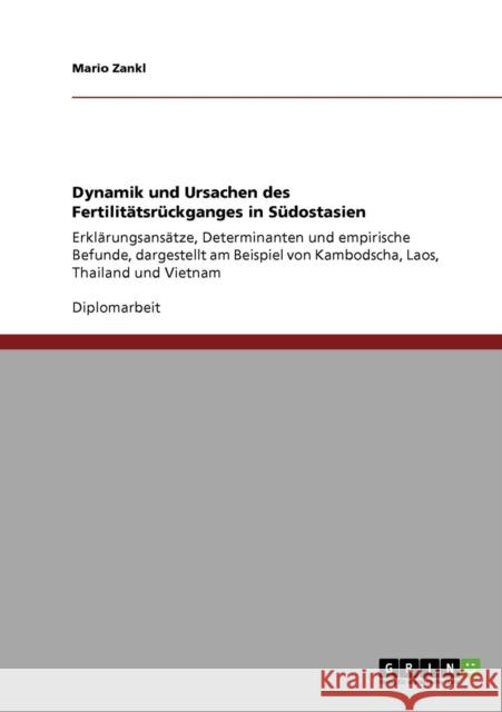 Dynamik und Ursachen des Fertilitätsrückganges in Südostasien: Erklärungsansätze, Determinanten und empirische Befunde, dargestellt am Beispiel von Ka Zankl, Mario 9783640740512 Grin Verlag