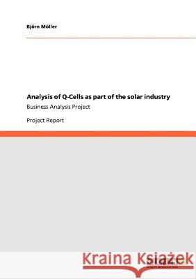 Analysis of Q-Cells as part of the solar industry: Business Analysis Project Möller, Björn 9783640761708 Grin Verlag