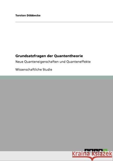 Grundsatzfragen der Quantentheorie: Neue Quanteneigenschaften und Quanteneffekte Döbbecke, Torsten 9783640764327 Grin Verlag