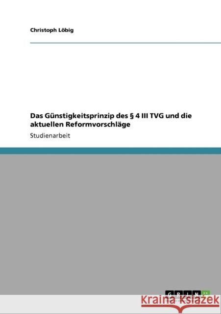 Das Günstigkeitsprinzip des § 4 III TVG und die aktuellen Reformvorschläge Löbig, Christoph 9783640797158 Grin Verlag