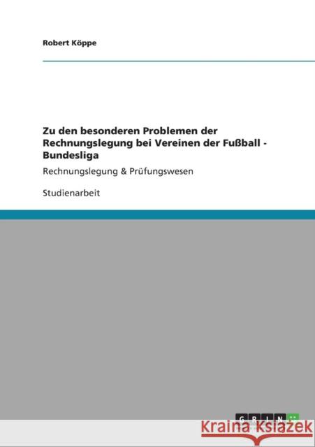 Zu den besonderen Problemen der Rechnungslegung bei Vereinen der Fußball-Bundesliga Köppe, Robert 9783640824175 Grin Verlag