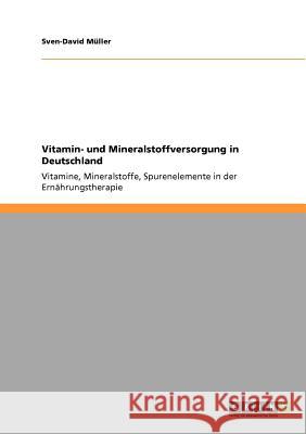 Vitamin- und Mineralstoffversorgung in Deutschland: Vitamine, Mineralstoffe, Spurenelemente in der Ernährungstherapie Müller, Sven-David 9783640845187 Grin Verlag