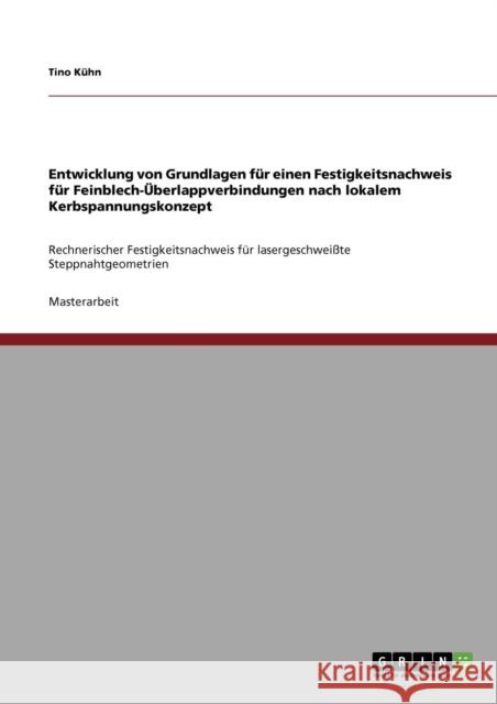 Entwicklung von Grundlagen für einen Festigkeitsnachweis für Feinblech-Überlappverbindungen nach lokalem Kerbspannungskonzept: Rechnerischer Festigkei Kühn, Tino 9783640845552 Grin Verlag