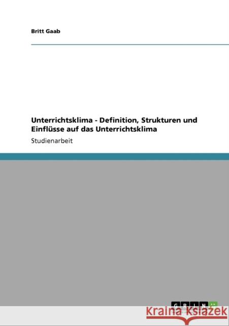 Unterrichtsklima - Definition, Strukturen und Einflüsse auf das Unterrichtsklima Gaab, Britt 9783640858118 Grin Verlag
