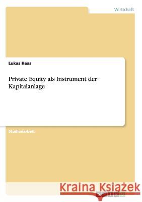 Private Equity als Instrument der Kapitalanlage Lukas Haas 9783640861736 Grin Verlag